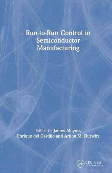 James Moyne, Enrique del Castillo, Arnon M. Hurwitz - Run-to-Run Control in Semiconductor Manufacturing, Inbunden