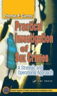 Thomas P. Carney, USA) Carney, Thomas P. (Formerly of Manhattan Special Victims Squad, New York - Practical Investigation of Sex Crimes, Inbunden
