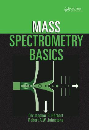Christopher G. Herbert, Robert A.W. Johnstone, UK) Herbert, Christopher G. (Micromass UK Limited, Manchester, UK) Johnstone, Robert A.W. (Micromass UK Limited, Manchester, Robert A. W. Johnstone - Mass Spectrometry Basics, Inbunden