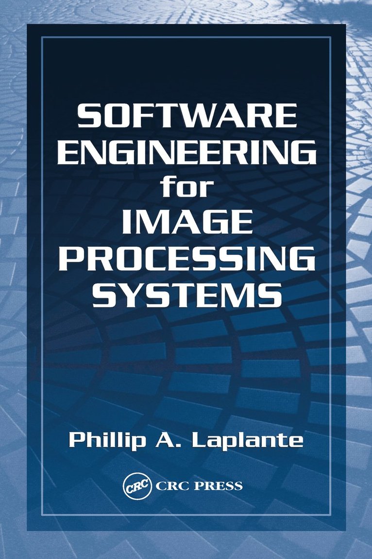 Philip A. Laplante, USA) Laplante, Philip A. (The Pennsylvania State University, Malvern - Software Engineering for Image Processing Systems, Inbunden