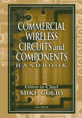 Mike Golio, USA) Golio, Mike (HVVi Semiconductors, Inc., Phoenix, Arizona - Commercial Wireless Circuits and Components Handbook, Inbunden