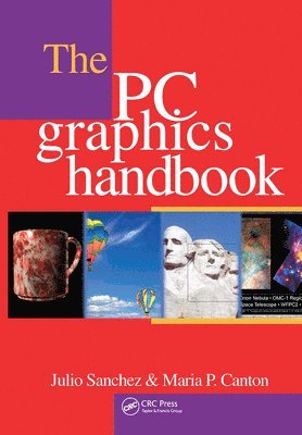 Julio Sanchez, Maria P. Canton, USA) Sanchez, Julio (Minnesota State University, Mankato, USA) Canton, Maria P. (South Central College, North Mankato, Minnesota - PC Graphics Handbook, Inbunden