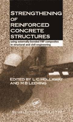 Len C. Hollaway, Mike B. Leeming - Strengthening of Reinforced Concrete Structures: Using Externally-Bonded Frp Composits in Structural and Civil Engineering, Inbunden