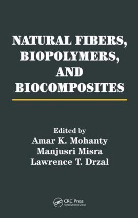 Amar K. Mohanty, Manjusri Misra, Lawrence T. Drzal - Natural Fibers, Biopolymers, and Biocomposites, Inbunden
