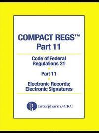 Compact Regs Cfr 21: Part 11, Electronic Records; Electronic Signatures (10-Pack) 1