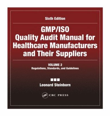 bokomslag GMP/ISO Quality Audit Manual for Healthcare Manufacturers and Their Suppliers, (Volume 2 - Regulations, Standards, and Guidelines)