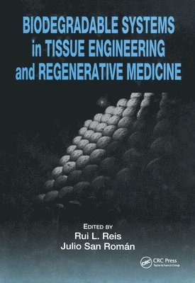 Rui L. Reis, Julio San Román, Julio San Roman - Biodegradable Systems in Tissue Engineering and Regenerative Medicine, Inbunden