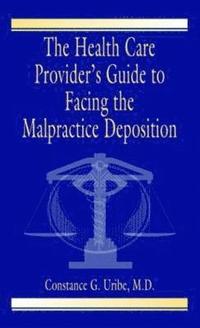 bokomslag The Health Care Provider's Guide to Facing the Malpractice Deposition