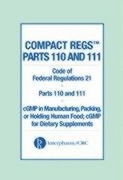 Compact Regs Parts 110 and 111: Cfr 21 Parts 110 and 111 Gmp in Manufacturing; Packaging, or Holding Human Food; Gmp F 1