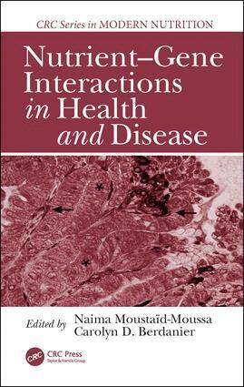 Naima Moustaid-Moussa, Carolyn D. Berdanier - Nutrient-Gene Interactions in Health and Disease, Inbunden