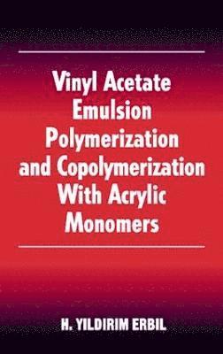bokomslag Vinyl Acetate Emulsion Polymerization and Copolymerization with Acrylic Monomers