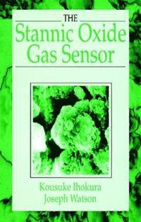 bokomslag The Stannic Oxide Gas SensorPrinciples and Applications