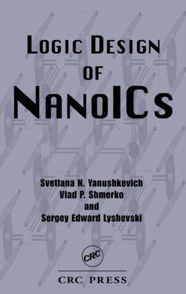 Svetlana N. Yanushkevich, Vlad P. Shmerko, Sergey Edward Lyshevski - Logic Design of NanoICS, Inbunden