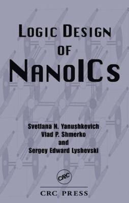 Svetlana N. Yanushkevich, Vlad P. Shmerko, Sergey Edward Lyshevski - Logic Design of NanoICS, Inbunden