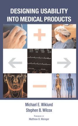 Michael E. Wiklund, Stephen B. Wilcox, USA) Wiklund, Michael E., P.E. (Wiklund Research & Design, Inc., Concord, Massachusetts, USA) Wilcox, Stephen B. (Design Science, Philadelphia, Pennsylvania - Designing Usability into Medical Products, Inbunden