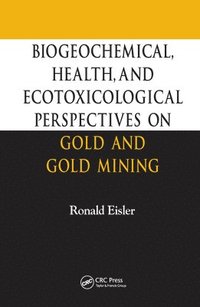 bokomslag Biogeochemical, Health, and Ecotoxicological Perspectives on Gold and Gold Mining