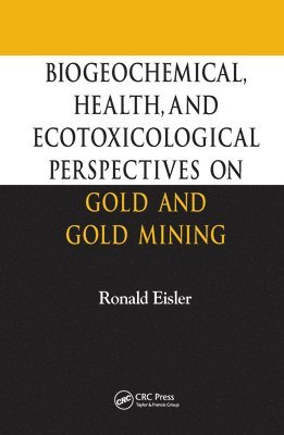 Biogeochemical, Health, and Ecotoxicological Perspectives on Gold and Gold Mining 1