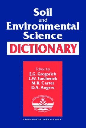 E.G. Gregorich, L. W. Turchenek, M.R. Carter, Denis A. Angers - Soil and Environmental Science Dictionary, Inbunden