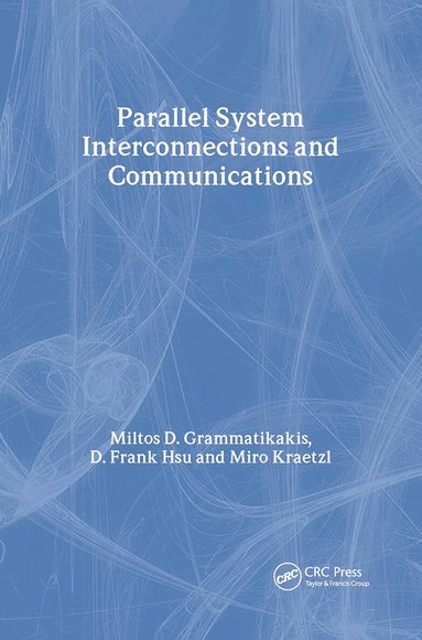 Miltos D. Grammatikakis, D. Frank Hsu, Miroslav Kraetzl - Parallel System Interconnections and Communications, Inbunden