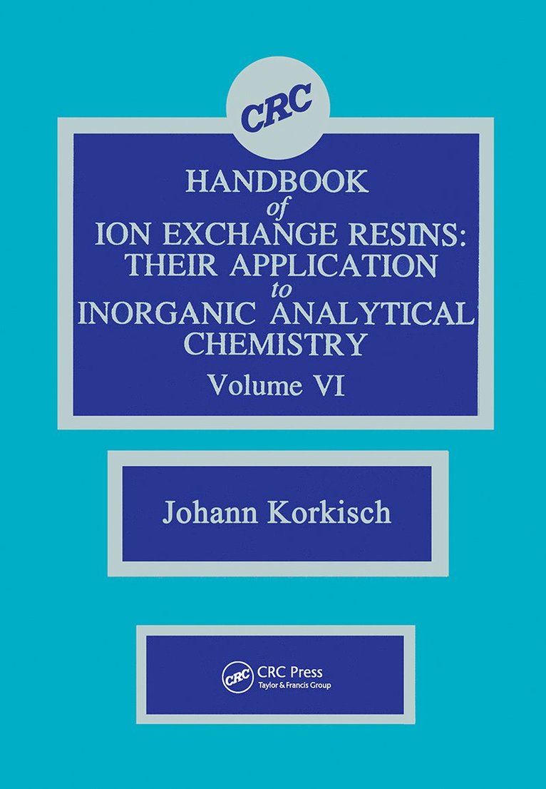 Johann Korkisch, Johann (University of Vienna) Korkisch - CRC Handbook of Ion Exchange Resins, Volume VI, Inbunden