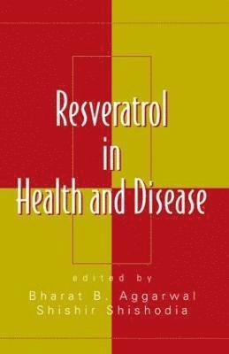Bharat B. Aggarwal, Shishir Shishodia, USA) Aggarwal, Bharat B. (University of Texas, MD Anderson Cancer Center, Houston, USA) Shishodia, Shishir (Texas Southern University, Houston - Resveratrol in Health and Disease, Inbunden