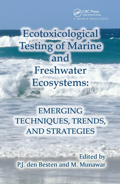 P. J. den Besten, M. Munawar - Ecotoxicological Testing of Marine and Freshwater Ecosystems, Inbunden