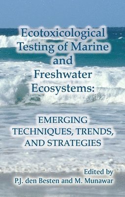 P. J. den Besten, M. Munawar, Canada) Munawar, M. (Burlington, Ontario, P. J. Den Besten - Ecotoxicological Testing of Marine and Freshwater Ecosystems, Inbunden