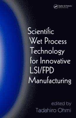 bokomslag Scientific Wet Process Technology for Innovative LSI/FPD Manufacturing