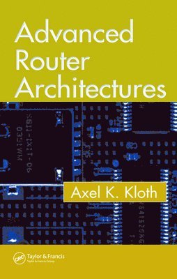 Axel K. Kloth, USA) Kloth, Axel K. (Technical Consulting, Mountain View, California - Advanced Router Architectures, Inbunden