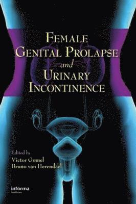 Victor G. Gomel, Bruno van Herendael, Canada) Gomel, Victor G. (Vancouver Hospital and Health Sciences Center, Belgium) van Herendael, Bruno (ZNA Campus Stuiveon Berg, Antwerp, Bruno Van Herendael - Female Genital Prolapse and Urinary Incontinence, Inbunden