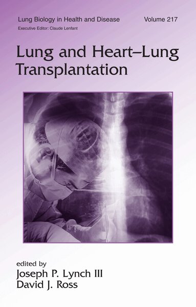 Joseph P. Lynch, David J. Ross - Lung and Heart-Lung Transplantation, Inbunden