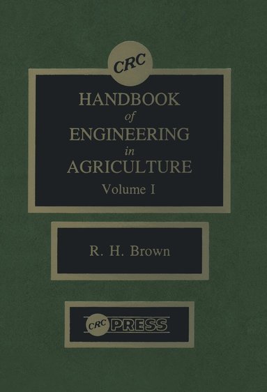 Robert H. Brown - CRC Handbook of Engineering in Agriculture, Volume I, Inbunden