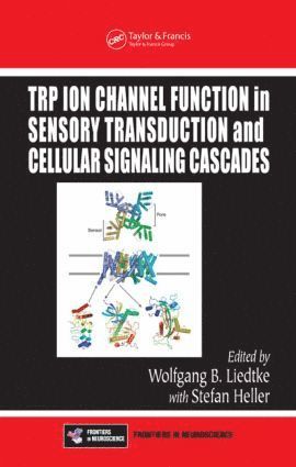 Wolfgang B. Liedtke, MD, PH.D., USA) Liedtke, MD, PH.D., Wolfgang B. (Duke University Medical Center, Durham, North Carolina, Wolfgang B. Liedtke MD Ph. D. - TRP Ion Channel Function in Sensory Transduction and Cellular Signaling Cascades, Inbunden