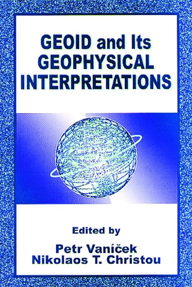 Petr Vanicek, Nikolaos T. Christou - Geoid and its Geophysical Interpretations, Inbunden