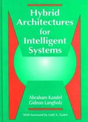 Abraham Kandel, Gideon Langholz, US) Kandel, Abraham (University of South Florida, Tampa, Florida - Hybrid Architectures for Intelligent Systems, Inbunden