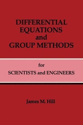 James M. Hill - Differential Equations and Group Methods for Scientists and Engineers, Inbunden