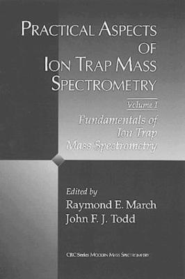 Raymond E. March, John F.J Todd, Canada) March, Raymond E. (Trent University, Peterborough, Ontario, UK) Todd, John F.J (University of Kent, Canterbury, John F. J. Todd, John F. J Todd - Practical Aspects of Ion Trap Mass Spectrometry, Volume I, Inbunden