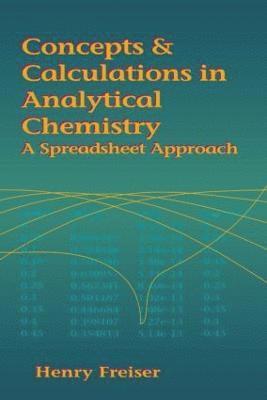 Henry Freiser, Monika Freiser - Concepts & Calculations in Analytical Chemistry, Featuring the Use of Excel, Häftad