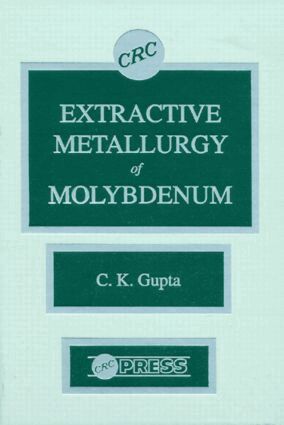 C. K. Gupta - Extractive Metallurgy of Molybdenum, Inbunden
