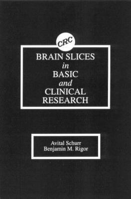 Avital Schurr, Benjamin M. Rigor - Brain Slices in Basic and Clinical Research, Inbunden
