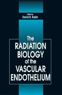 bokomslag The Radiation Biology of the Vascular Endothelium