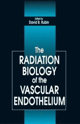 bokomslag The Radiation Biology of the Vascular Endothelium