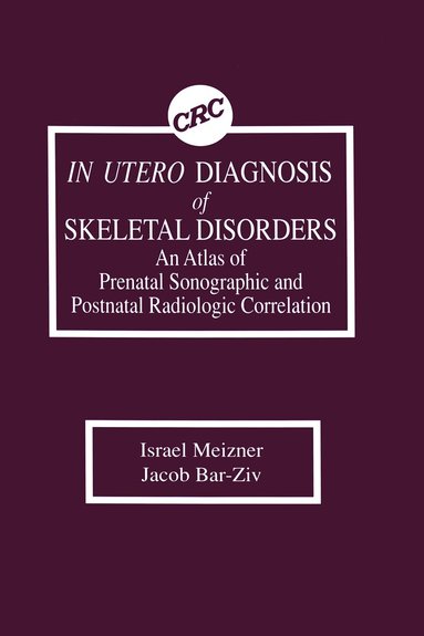 Israel Meizner, Jacob Bar-Ziv - In Utero Diagnosis of Skeletal Disorders An Atlas of Prenatal Sonographic and Postnatal Radiologic Correlation, Inbunden