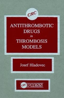 Josef Hladovec - Antithrombotic Drugs in Thrombosis Models, Inbunden