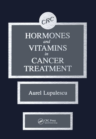 Aurel Lupulescu - Hormones and Vitamins in Cancer Treatment, Inbunden