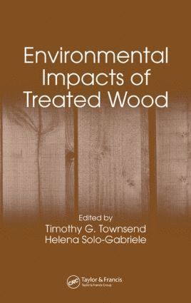 Timothy G. Townsend, Helena Solo-Gabriele, USA) Townsend, Timothy G. (University of Florida, Gainesville, USA) Solo-Gabriele, Helena (University of Miami, Coral Gables, Florida - Environmental Impacts of Treated Wood, Inbunden