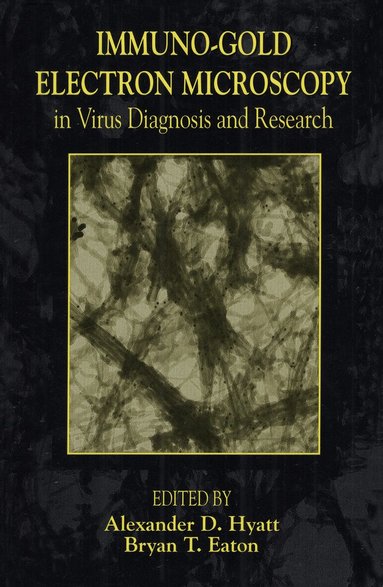 Alexander D. Hyatt, Bryan Eaton - Immuno-Gold Electron Microscopy in Virus Diagnosis and Research, Inbunden