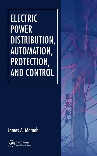 James A. Momoh - Electric Power Distribution, Automation, Protection, and Control, Inbunden