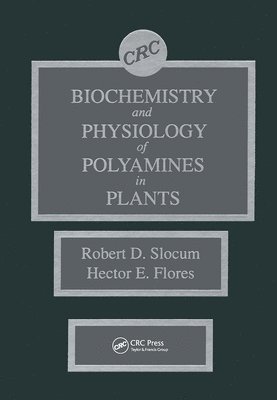 Robert D. Slocum, Hector E. Flores, Hector E. (Penn State University) Flores - Biochemistry and Physiology of Polyamines in Plants, Inbunden