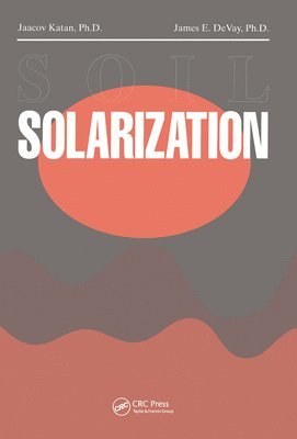 Jaacov Katan, James E. DeVay, James E. Devay - Soil Solarization, Inbunden